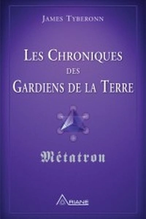 Les chroniques des gardiens de la Terre : Métatron - Métatron (archange : esprit)