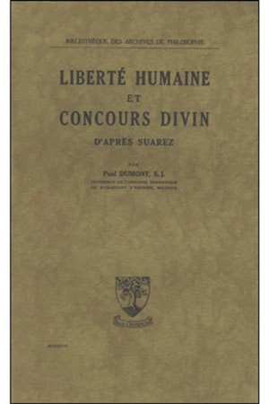 La Liberté humaine et le concours divin d'après Suarez - Paul Dumont