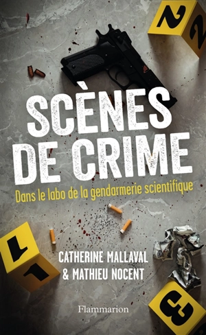 Scènes de crime : dans le labo de la gendarmerie scientifique - Catherine Mallaval