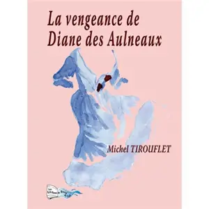 La vengeance de Diane des Aulneaux - Michel Tirouflet