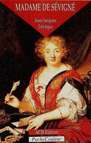 Madame de Sévigné ou La saveur des mots : 1626-1696 - Jean-Jacques Lévêque