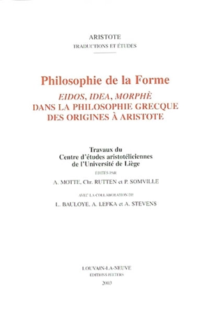 Philosophie de la forme : eidos, idea, morphè dans la philosophie grecque des origines à Aristote : actes du colloque interuniversitaire de Liège, 29-30 mars 2001