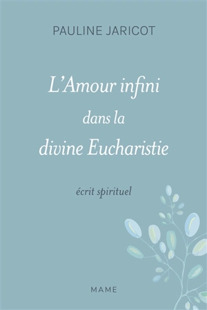 L'amour infini dans la divine eucharistie : écrit spirituel - Pauline Jaricot