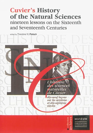 Cuvier's history of the natural sciences. Nineteen lessons on the sixteenth and seventeenth centuries. Dix-neuf leçons sur les seizième et dix-septième siècles. L'histoire des sciences naturelles de Cuvier. Nineteen lessons on the sixteenth and seven - Georges Cuvier