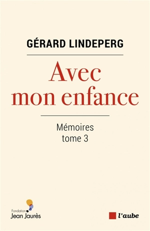 Mémoires. Vol. 3. Avec mon enfance - Gérard Lindeperg