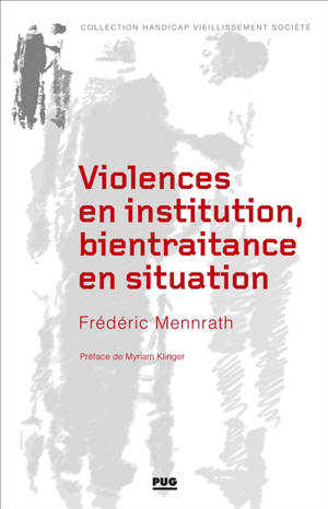 Violences en institution, bientraitance en situation - Frédéric Mennrath