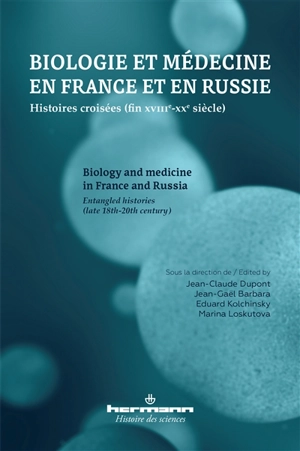 Biologie et médecine en France et en Russie : histoires croisées (fin XVIIIe-XXe siècle). Biology and medicine in France and Russia : entangled histories (late 18th-20th century)