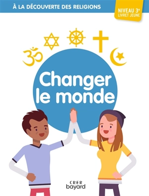 Changer le monde, niveau 3e : livret jeune - Albertine Michel