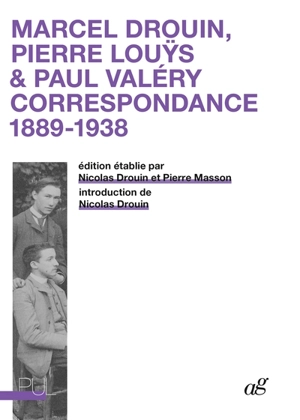 Marcel Drouin, Pierre Louÿs & Paul Valéry : correspondance 1889-1938 - Marcel Drouin