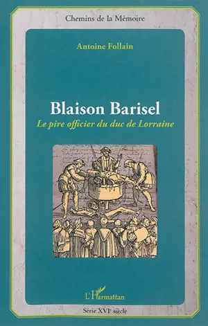 Blaison Barisel : le pire officier du duc de Lorraine - Antoine Follain