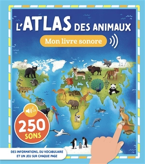 L'atlas des animaux : 250 sons - Milan illustrations agency