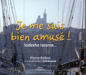 Je me suis bien amusé ! : Sodexho raconte... - Pierre Bellon