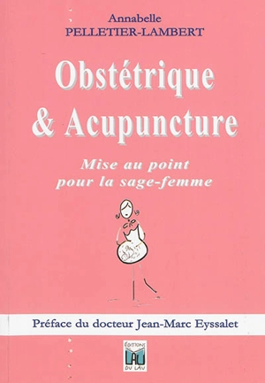 Obstétrique & acupuncture : mise au point pour la sage-femme - Annabelle Pelletier-Lambert