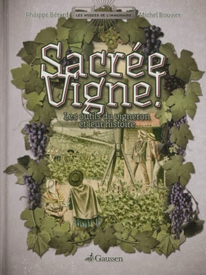 Sacrée vigne ! : les outils du vigneron et leur histoire - Philippe Bérard