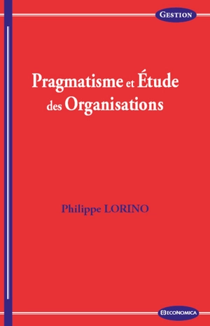 Pragmatisme et étude des organisations - Philippe Lorino