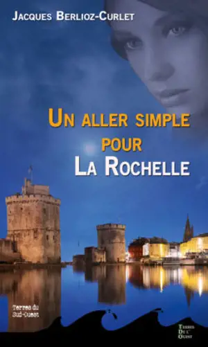 Un aller simple pour La Rochelle - Jacques Berlioz-Curlet