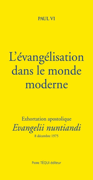 Exhortation apostolique Evangelii nuntiandi de Sa Sainteté le pape Paul VI sur l'évangélisation dans le monde moderne à l'épiscopat, au clergé et aux fidèles de toute l'Eglise : 8 décembre 1975 - Paul 6