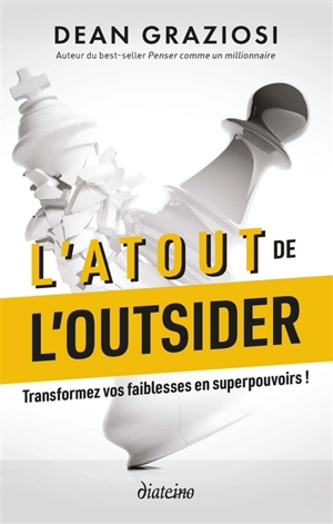 L'atout de l'outsider : transformez vos faiblesses en superpouvoirs ! - Dean Graziosi