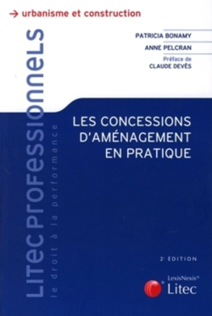 Les concessions d'aménagement en pratique : à jour du décret du 22 juillet 2009 - Anne Pelcran