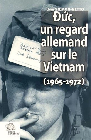 Duc, un regard allemand sur le Vietnam (1965-1972) : le triomphe de l'absurde en Indochine - Uwe Siemon-Netto