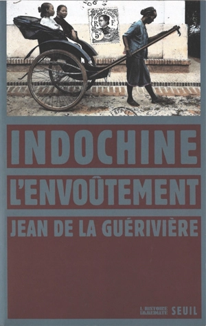 Indochine, l'envoûtement - Jean de La Guérivière