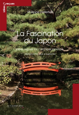 La fascination du Japon : idées reçues sur l'archipel japonais - Philippe Pelletier