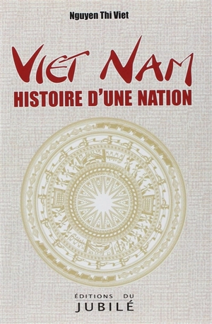 Vietnam, histoire d'une nation - Thi Viêt Nguyen