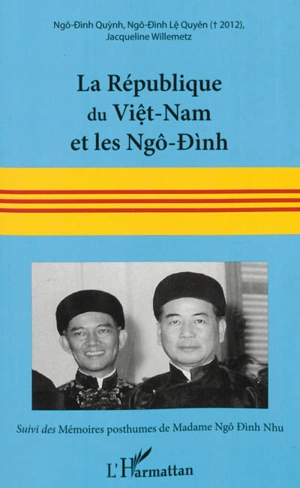 La République du Viêt-Nam et les Ngô-Dinh : 16 juin 1954-2 novembre 1963 - Dinh Quynh Ngô