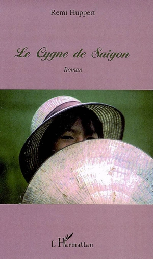 Le cygne de Saigon - Remi Huppert