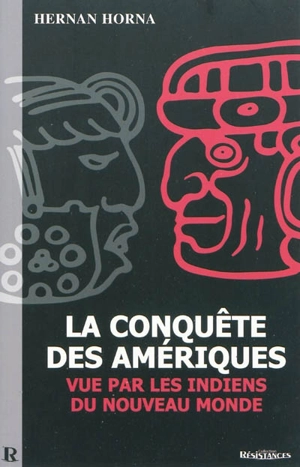 La conquête des Amériques vue par les Indiens du Nouveau Monde - Hernán Horna