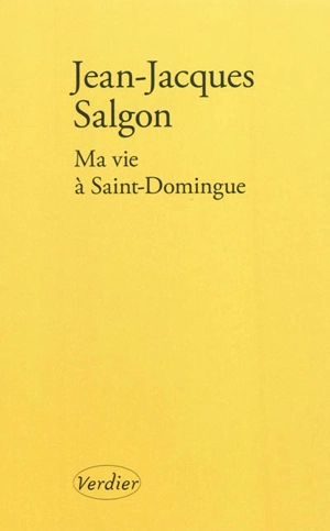 Ma vie à Saint-Domingue - Jean-Jacques Salgon