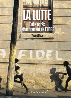 La lutte : Cuba après l'effondrement de l'URSS - Vincent Bloch