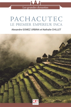 Pachacutec, le premier empereur inca - Alexandre Joseph Gomez Urbina