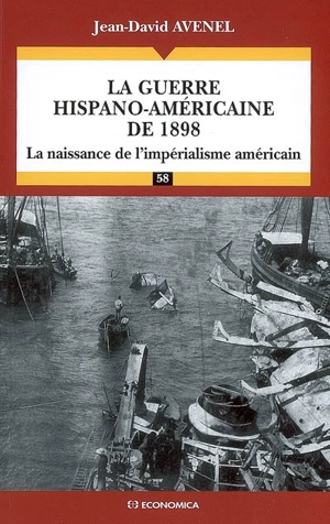 La guerre hispano-américaine de 1898 : la naissance de l'impérialisme américain - Jean-David Avenel