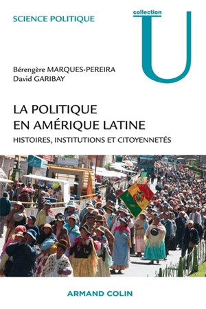 La politique en Amérique latine : histoires, institutions et citoyennetés - Bérengère Marques-Pereira