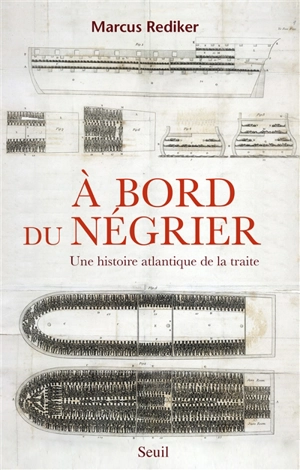 A bord du négrier : une histoire atlantique de la traite - Marcus Rediker