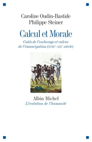 Calcul et morale : coûts de l'esclavage et valeur de l'émancipation (XVIIIe-XIXe siècle) - Caroline Oudin-Bastide