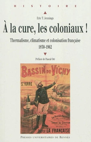 A la cure, les coloniaux ! : thermalisme, climatisme et colonisation française, 1830-1962 - Eric Thomas Jennings