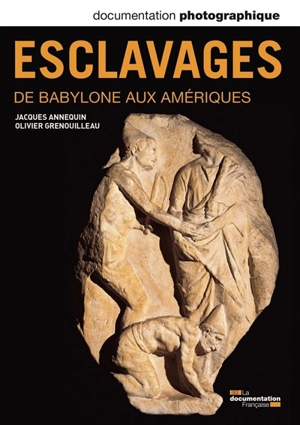 Documentation photographique (La), n° 8097. Esclavages : de Babylone aux Amériques - Jacques Annequin