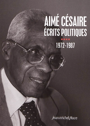 Ecrits politiques. Vol. 4. 1972-1987 - Aimé Césaire