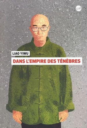 Dans l'empire des ténèbres - Yiwu Liao