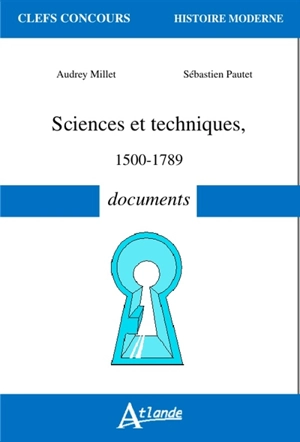 Sciences et techniques : 1500-1789 : documents - Audrey Millet