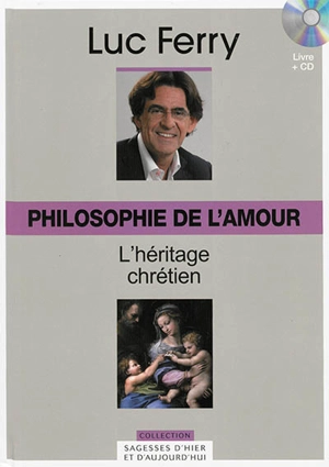 Philosophie de l'amour : l'héritage chrétien - Luc Ferry