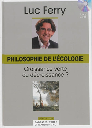 Philosophies de l'écologie : croissance verte ou décroissance ? - Luc Ferry