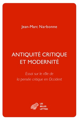 Antiquité critique et modernité : essai sur le rôle de la pensée critique en Occident - Jean-Marc Narbonne