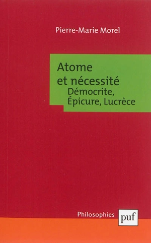 Atome et nécessité : Démocrite, Epicure, Lucrèce - Pierre-Marie Morel