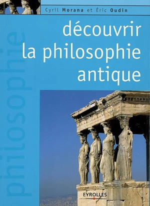 Découvrir la philosophie antique - Cyril Morana