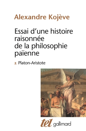Essai d'une histoire raisonnée de la philosophie païenne. Vol. 2. Platon, Aristote - Alexandre Kojève