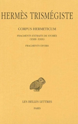 Corpus hermeticum. Vol. 4. Fragments extraits de Stobée *** Fragments divers : XXIII-XXIX - Hermès Trismégiste