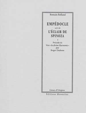 Empédocle. L'éclair de Spinoza. Romain Rolland philosophe-poète, vers la divine harmonie - Romain Rolland